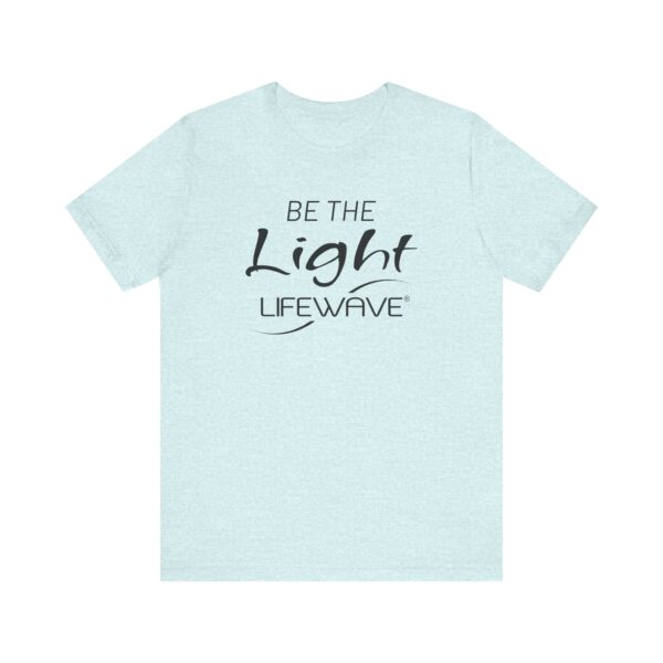 BE THE LIGHT Lifewave Live Younger T Shirt Unisex - Image 61